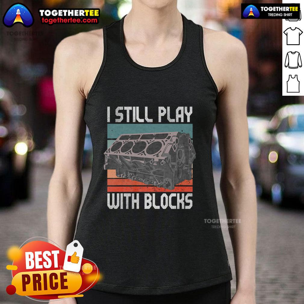 Premium I Still Play With Blocks Maintenance Mechanic Motor Engine Vintage T-Shirt - Image 4