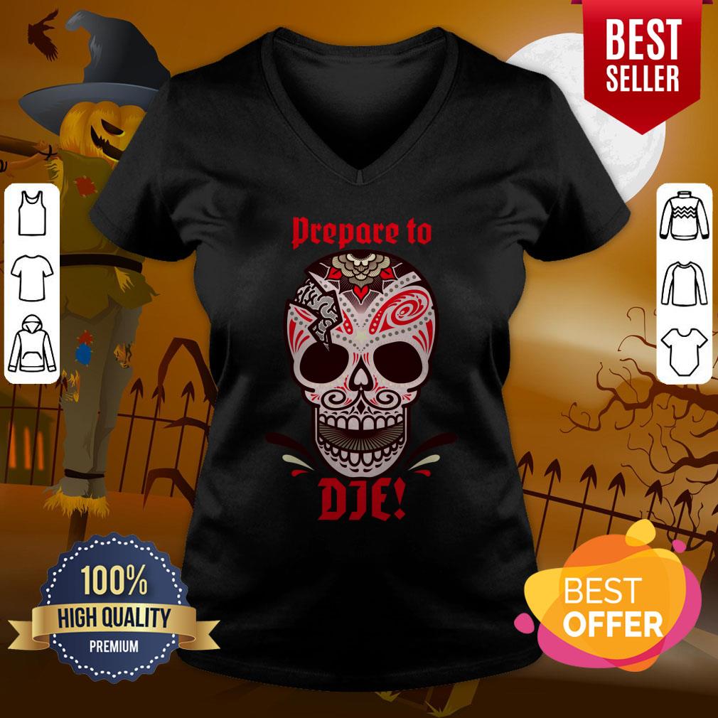 Prepare To Die Halloween Skull Day Of Dead Muertos Shirt - Image 2