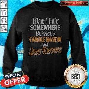 Alternative view of Living’ Life Somewhere Between Carole Baskin And Joe Exotic Shirt