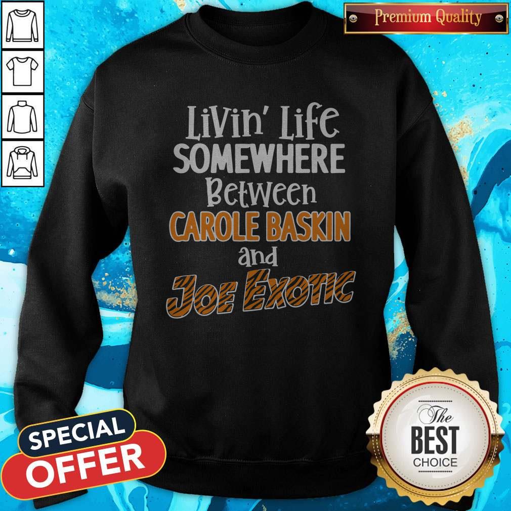 Living’ Life Somewhere Between Carole Baskin And Joe Exotic Shirt - Image 2