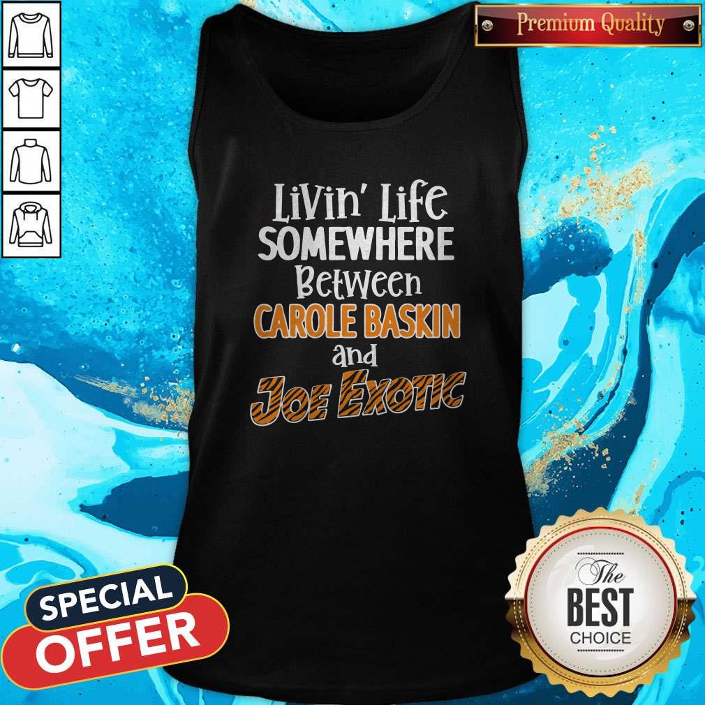 Living’ Life Somewhere Between Carole Baskin And Joe Exotic Shirt - Image 5