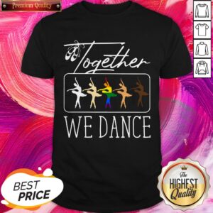 Premium LGBT Ballet Together We Dance Shirt
