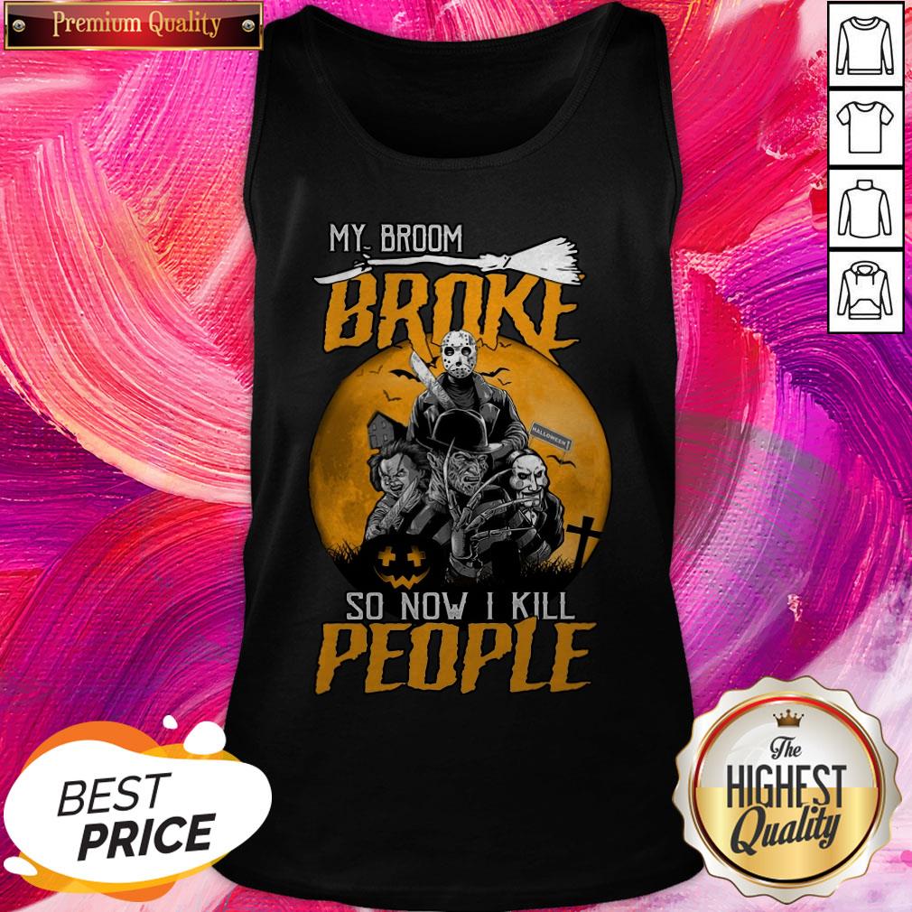Pro Horror Characters My Broom Broke So Now I Kill People Halloween Shirt - Image 3