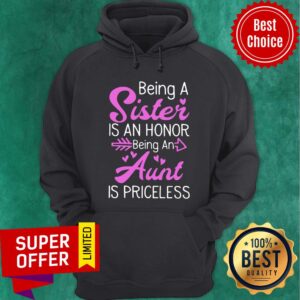 Alternative view of Being A Sister Is An Honor Being An Aunt Is Priceless Shirt