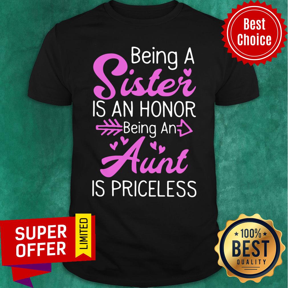 Being A Sister Is An Honor Being An Aunt Is Priceless Shirt
