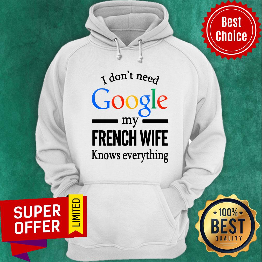 Funny I Don't Need Google My French Wife Knows Everything Shirt - Image 5