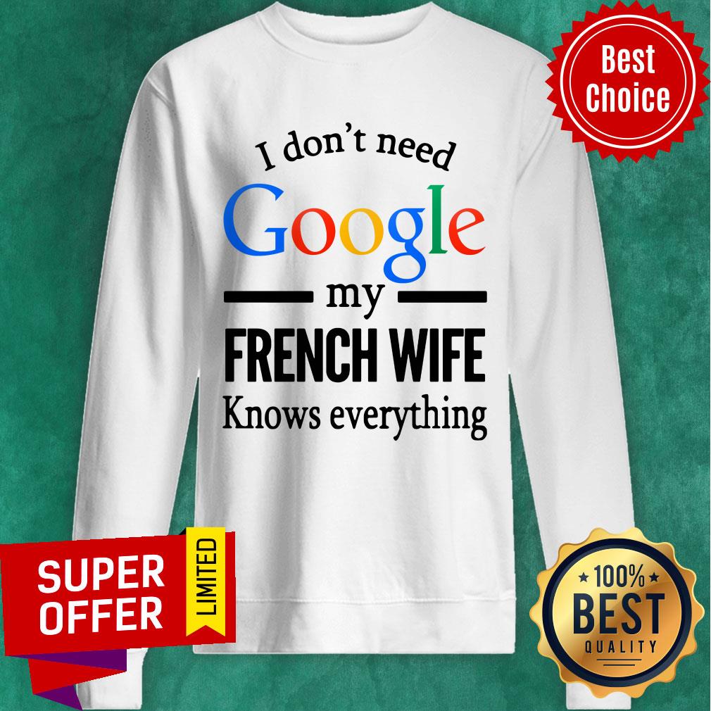 Funny I Don't Need Google My French Wife Knows Everything Shirt - Image 4
