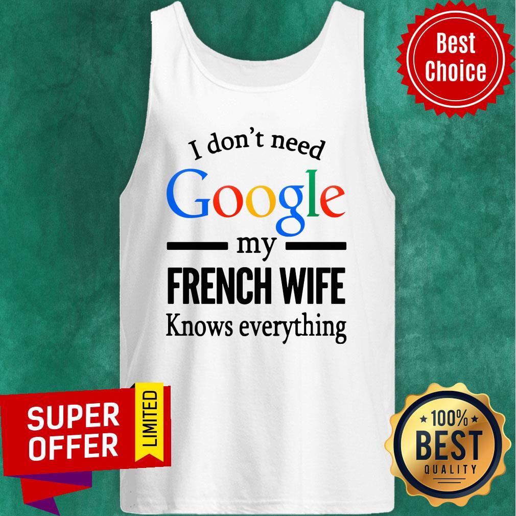 Funny I Don't Need Google My French Wife Knows Everything Shirt - Image 3
