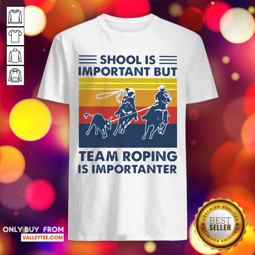 Funny School Is Important But Team Roping Is Importanter Shirt