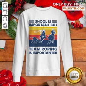 Alternative view of Funny School Is Important But Team Roping Is Importanter Shirt