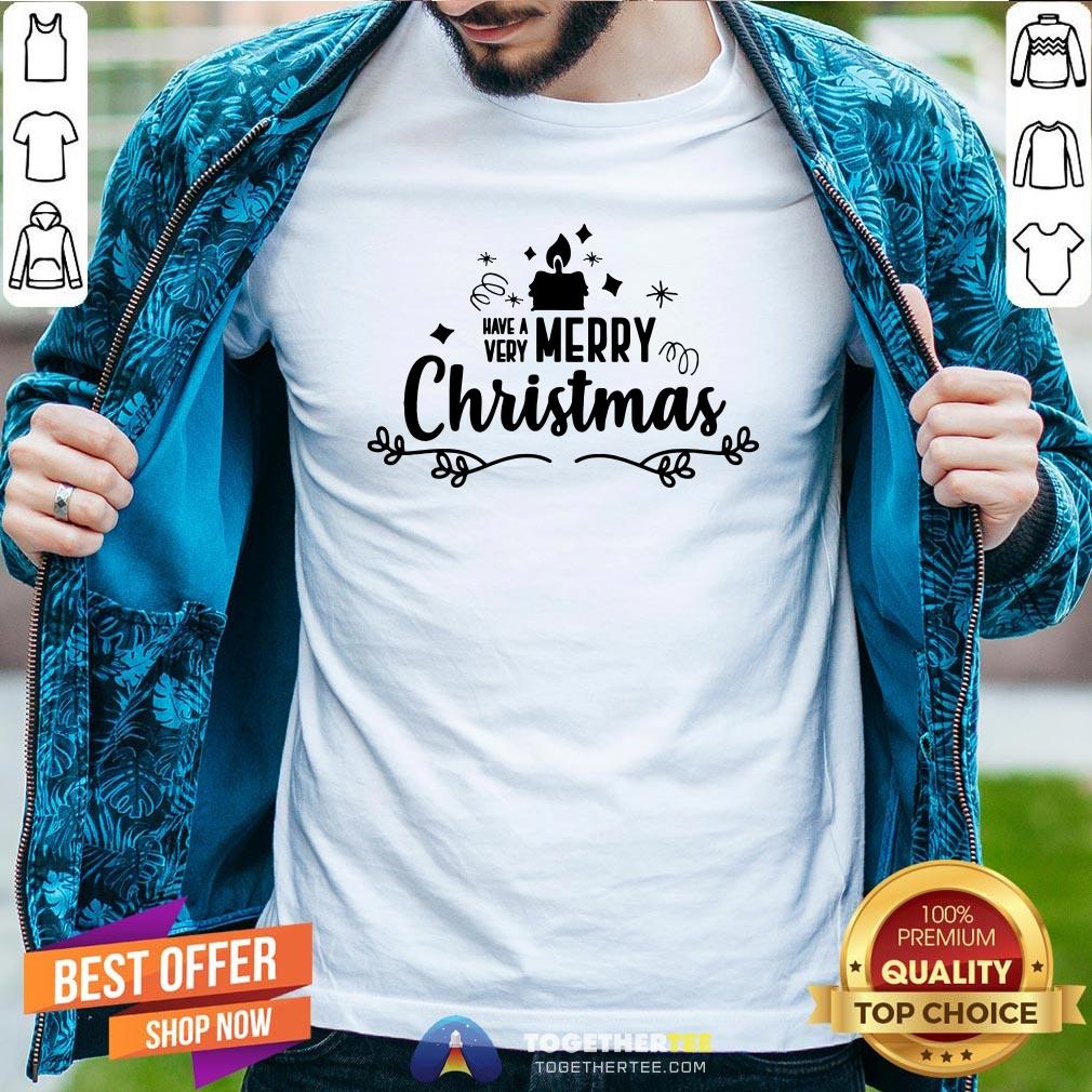 Nice Have A Very Merry Christmas Shirt