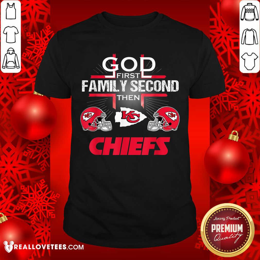 Sweet Kansas City Chiefs Cross God First Family Second Then Chiefs Shirt