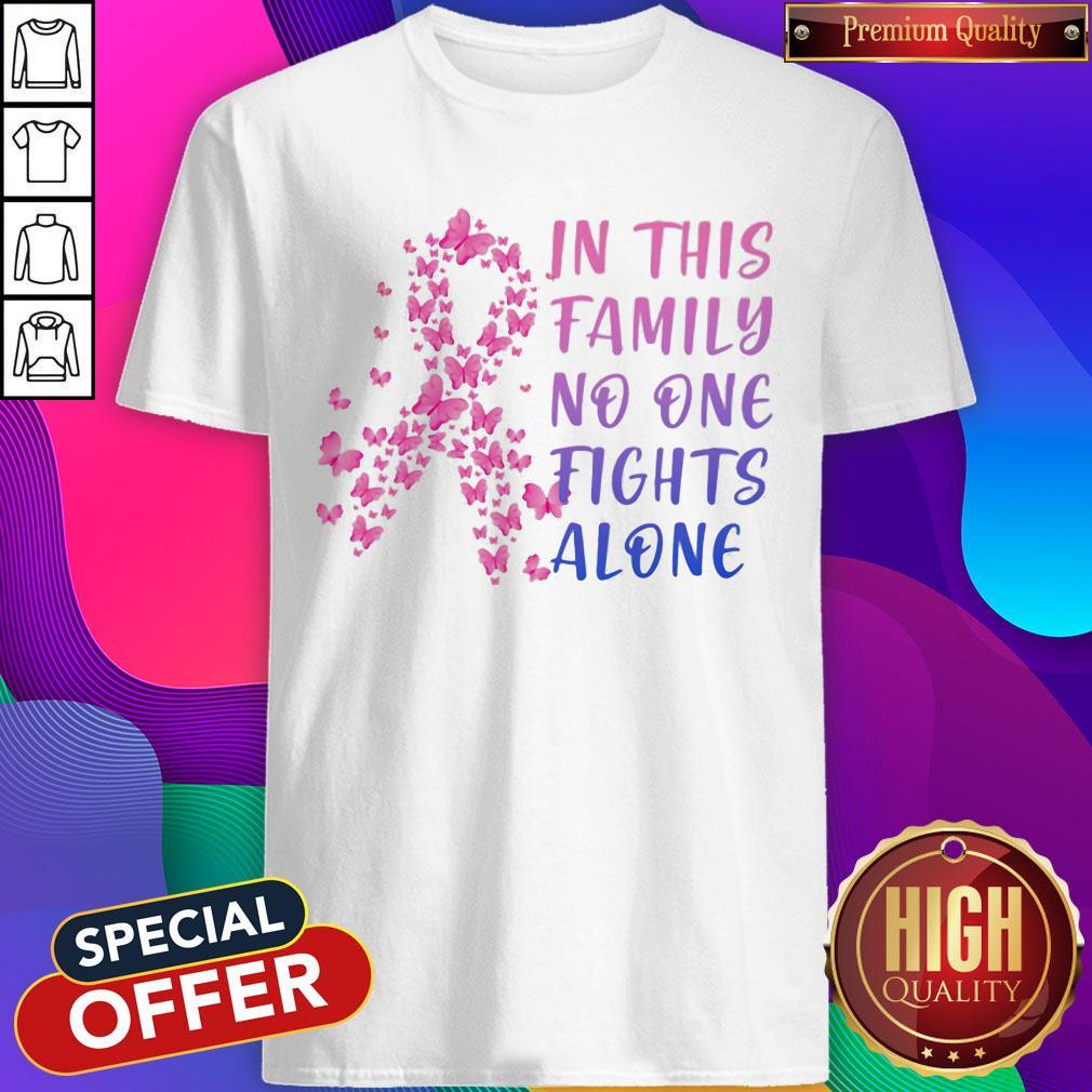 Good In This Family No One Fights Alone Breast Cancer Awareness Butterflies Shirt