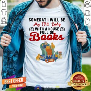 Nice Be An Old Lady With A House Full Of Books Shirt