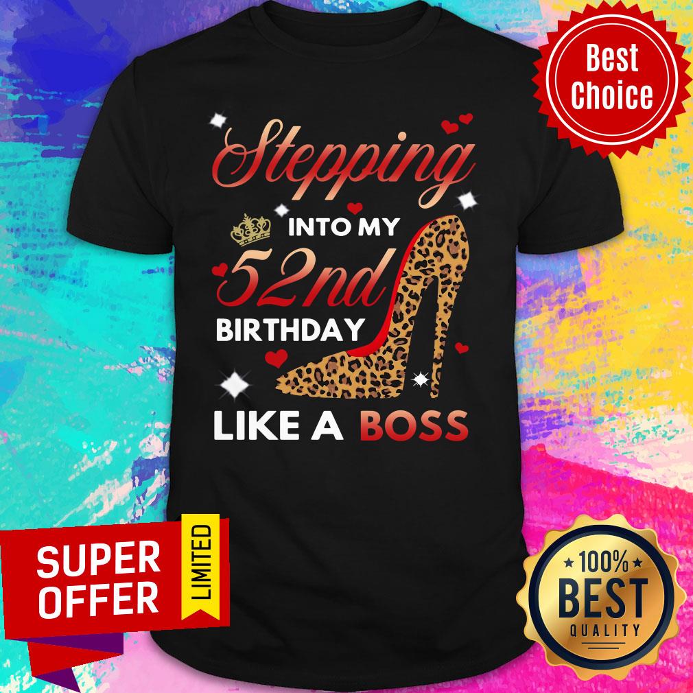 Premium Stepping Into My 52nd Birthday Like A Boss Shirt