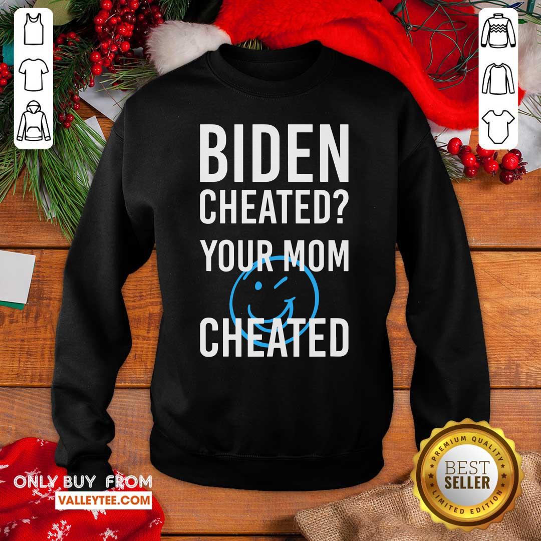 Super Nice Biden Cheate Your Mom Cheated 2020 Election Shirt - Image 2