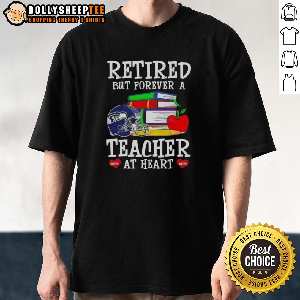 Top Retired But Forever A Teacher At Heart Seattle Seahawks Football T-Shirt