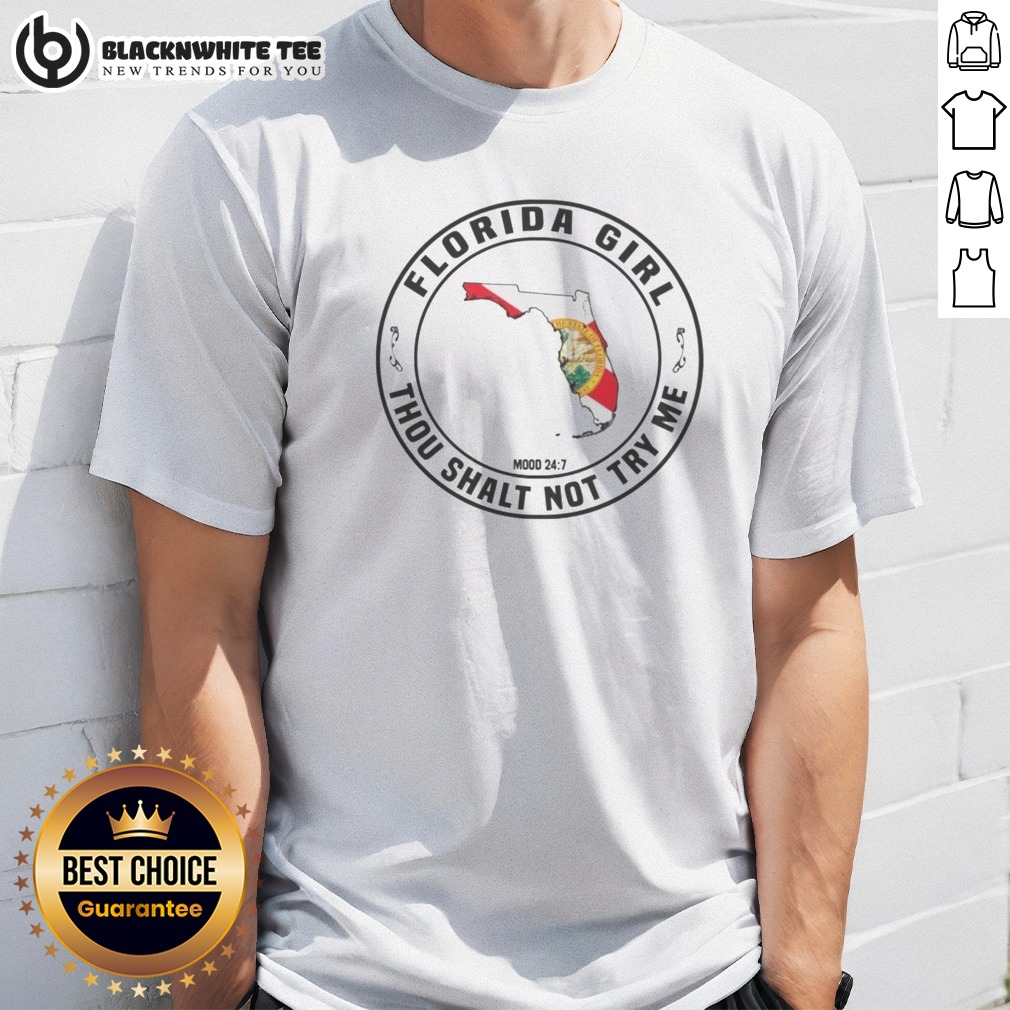 Good Florida Girl Thou Shalt Not Try Me Mood 24 7 State Shirt