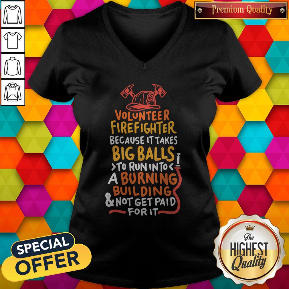 Volunteer Firefighter Because It Takes Big Balls To Run Into A Burning Building And Not Get Paid For It Shirt - Image 2