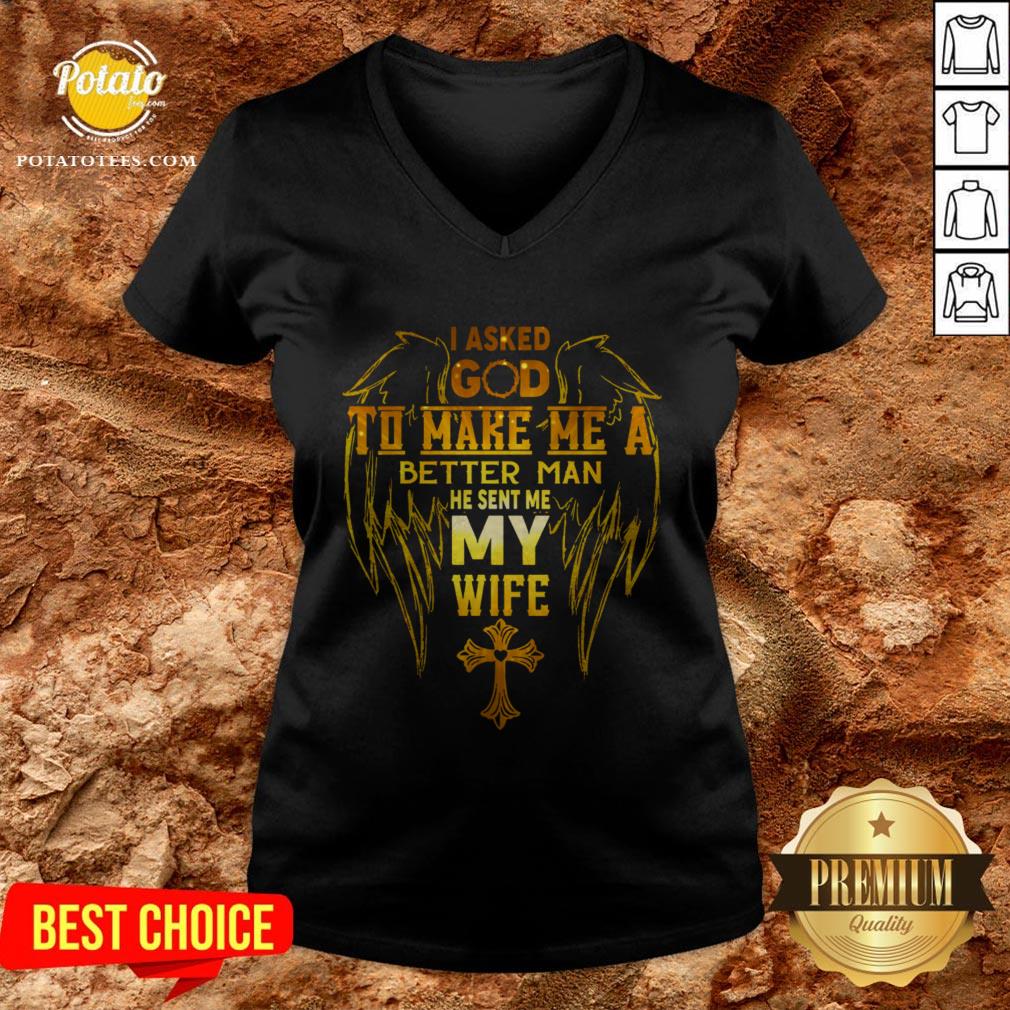 I Asked God To Make Me A Better Man He Sent Me My Wife Shirt - Image 2