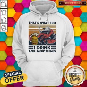 Alternative view of That’s What I Do I Drink And I Mow Things Shirt