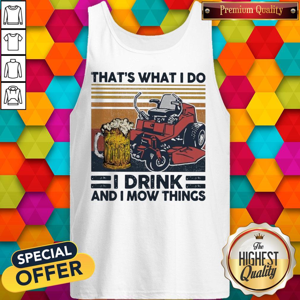 That’s What I Do I Drink And I Mow Things Shirt - Image 4