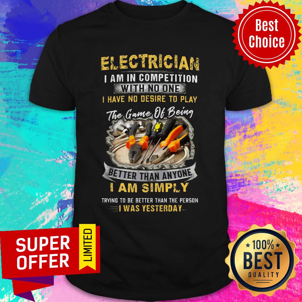 Electrician I Am In Competition With No One I Have No Desire To Play The Game Of Being Shirt