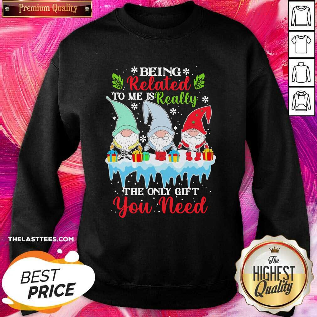 Love Gnomes Being Related To Me Is Really The Only Gift You Need Merry Christmas Shirt - Image 4