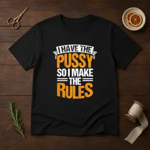 Premium I Have The Pussy Soii Make The Rules Shirt