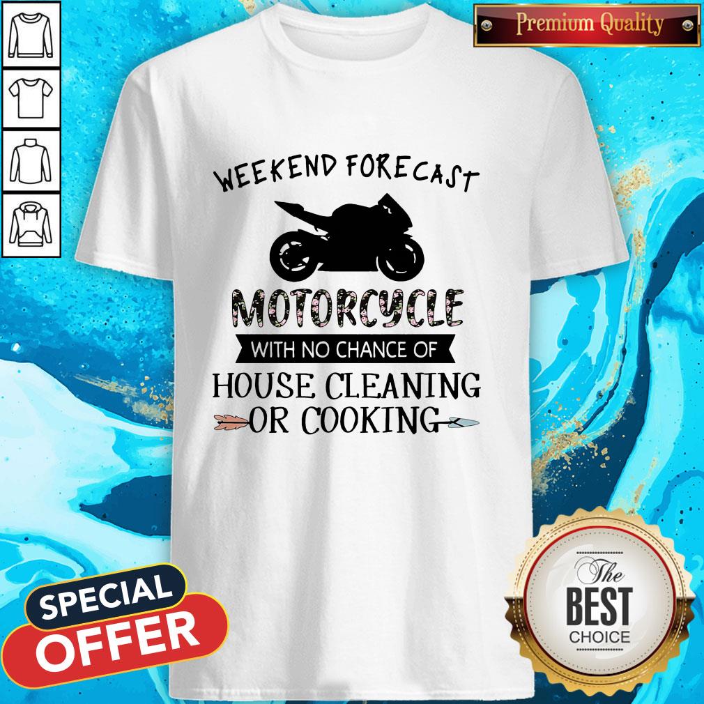 Weekend Forecast Motorcycle With No Chance Of House Cleaning Or Cooking Shirt