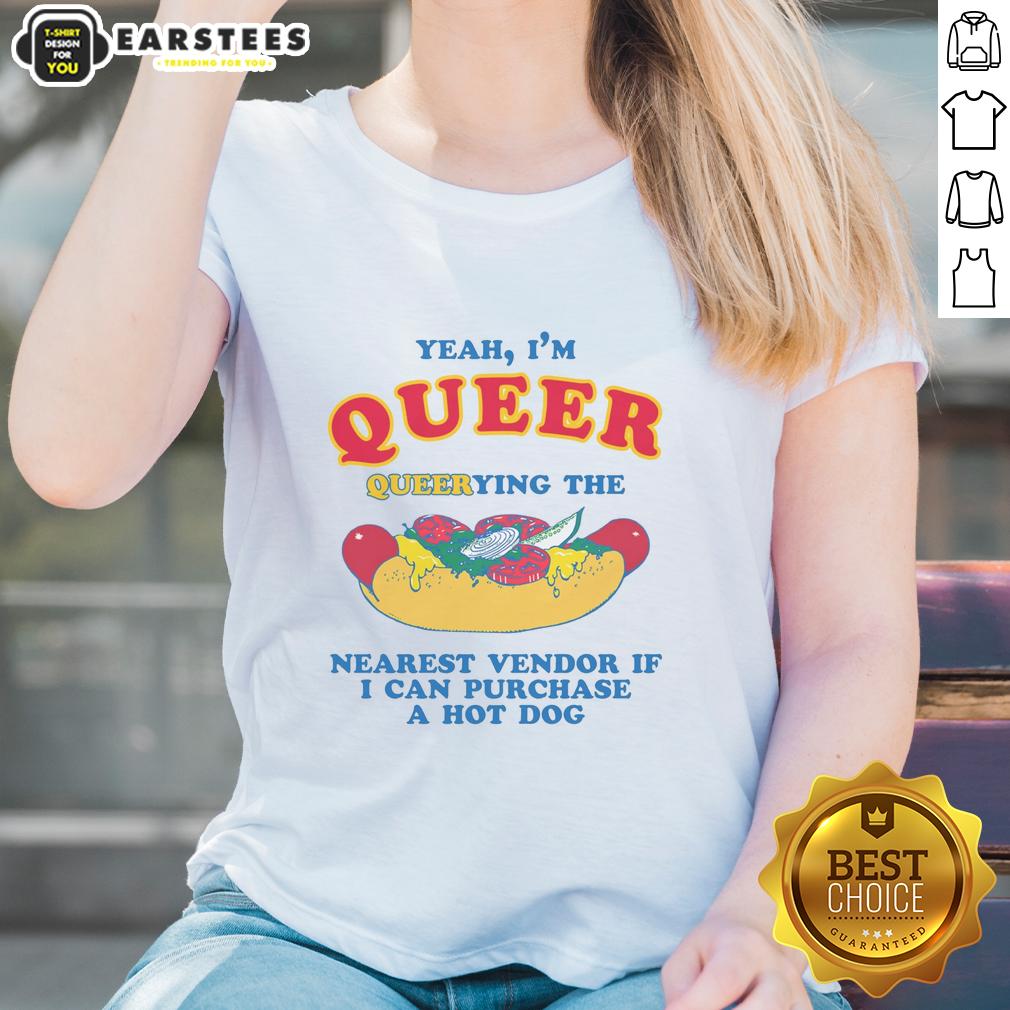 Funny Yeah I'm Queer Querying The Nearest Vendor If I Cand Purchase A Hot Dog T-Shirt - Image 3