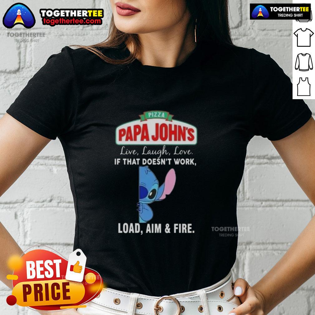 Premium Stitch X Pizza Papa John's Live Laugh Love If That Doesn't Work Load Aim And Fire T-Shirt - Image 3