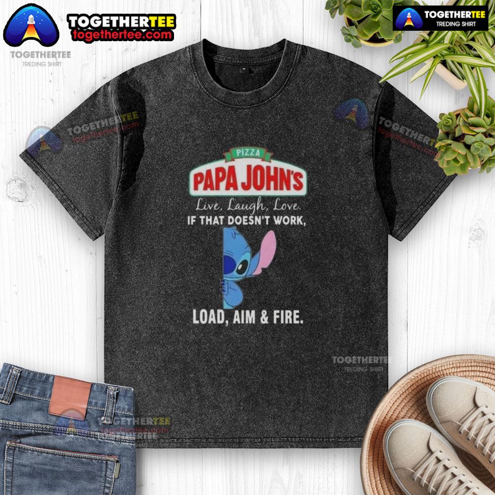 Premium Stitch X Pizza Papa John's Live Laugh Love If That Doesn't Work Load Aim And Fire T-Shirt - Image 6