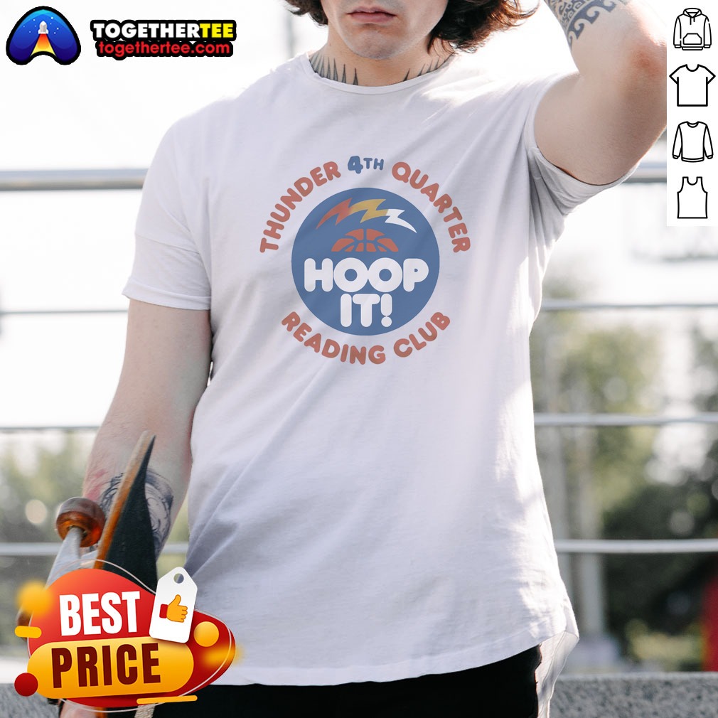 Funny Thunder 4th Quarter Hoop It Reading Club Oklahoma City Thunder Basketball Shirt