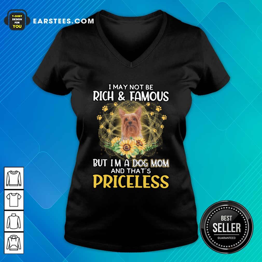 Happy Silky Terrier I May Not Be Rich And Famous But I'm A Dog Mom And That's Priceless Shirt - Image 3