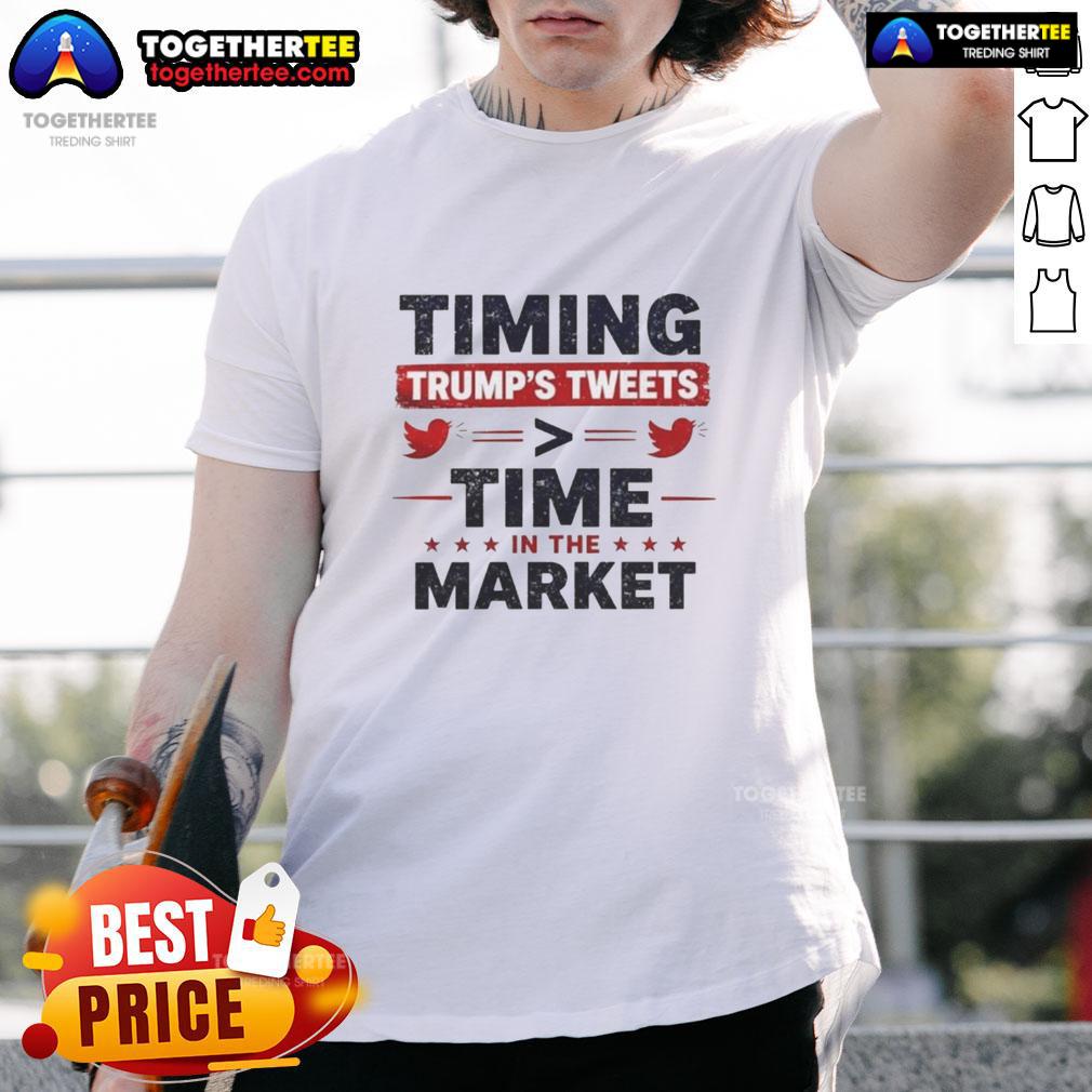 Official Timming Trump's Tweets Time In The Market T-Shirt