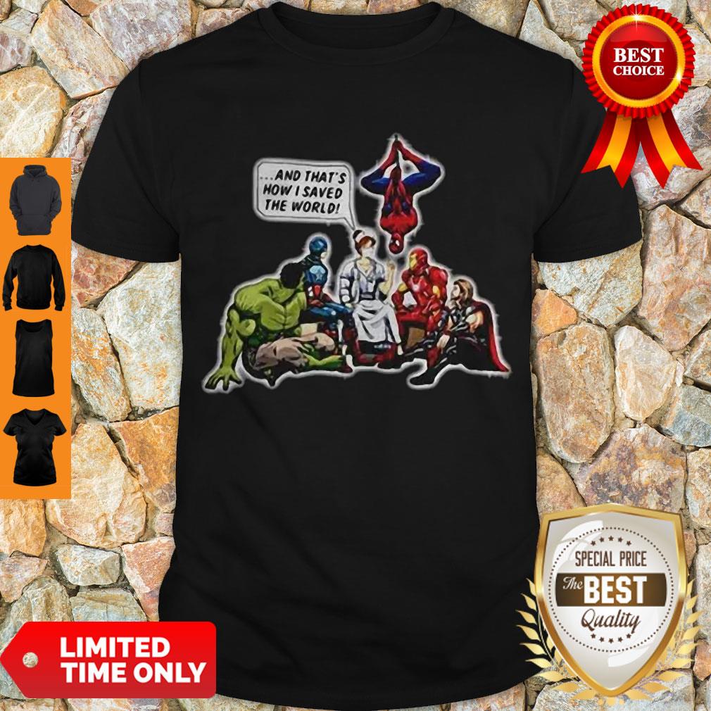 Awesome NURSE AND SUPERHEROES AND THATS HOW I SAVED THE WORLD Shirt