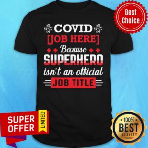 Covid Job Here Because Superhero Isn't An Official Job Title Shirt