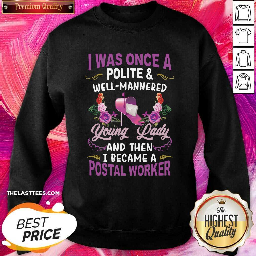 Top I Was Once A Polite And Well Mannered Young Lady And Then I Became A Postal Worker Shirt - Image 4