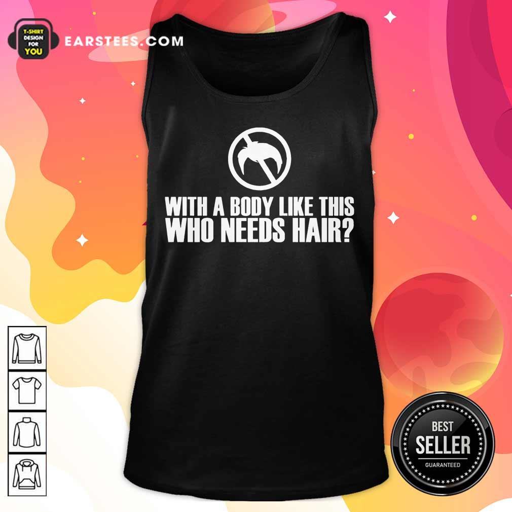 Perfect With A Body Like This Who Needs Hair Shirt - Image 2