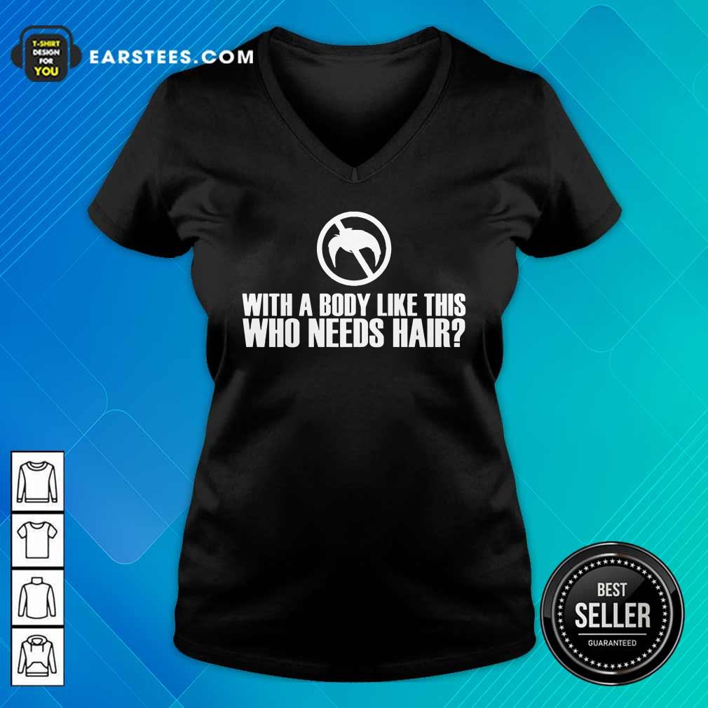Perfect With A Body Like This Who Needs Hair Shirt - Image 5