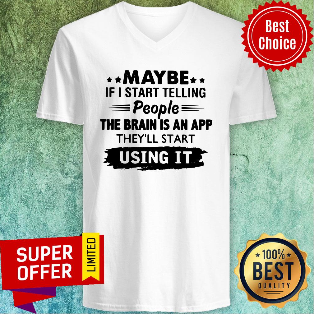 Awesome Maybe If I Start Telling People The Brain Is An App They’ll Start Using It Shirt - Image 3