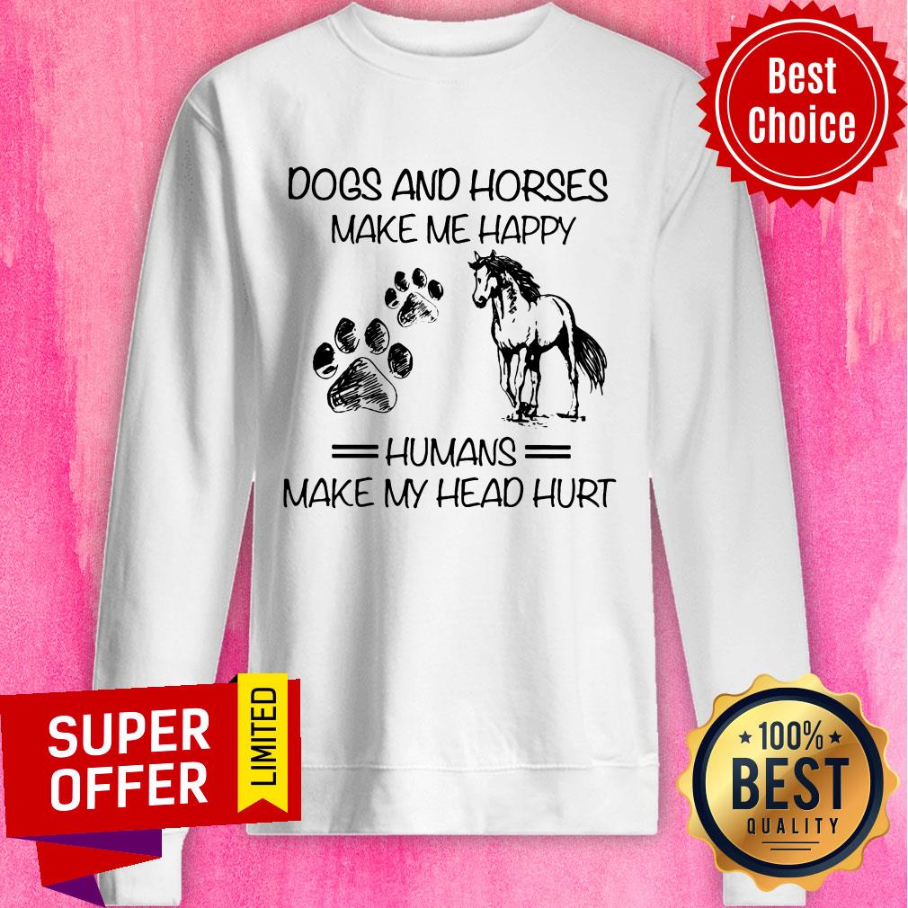 Dogs And Horses Make Me Happy Humans Make My Head Hurt Shirt - Image 4