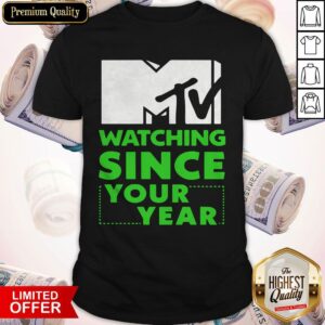 MTV Personalized Watching Since Your Year Shirt