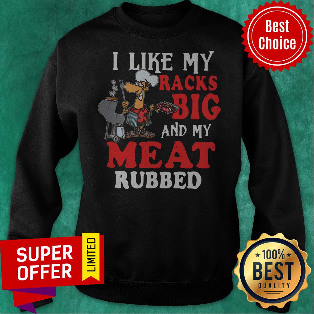 Official I Like My Racks Big And My Meat Rubbed Shirt - Image 2