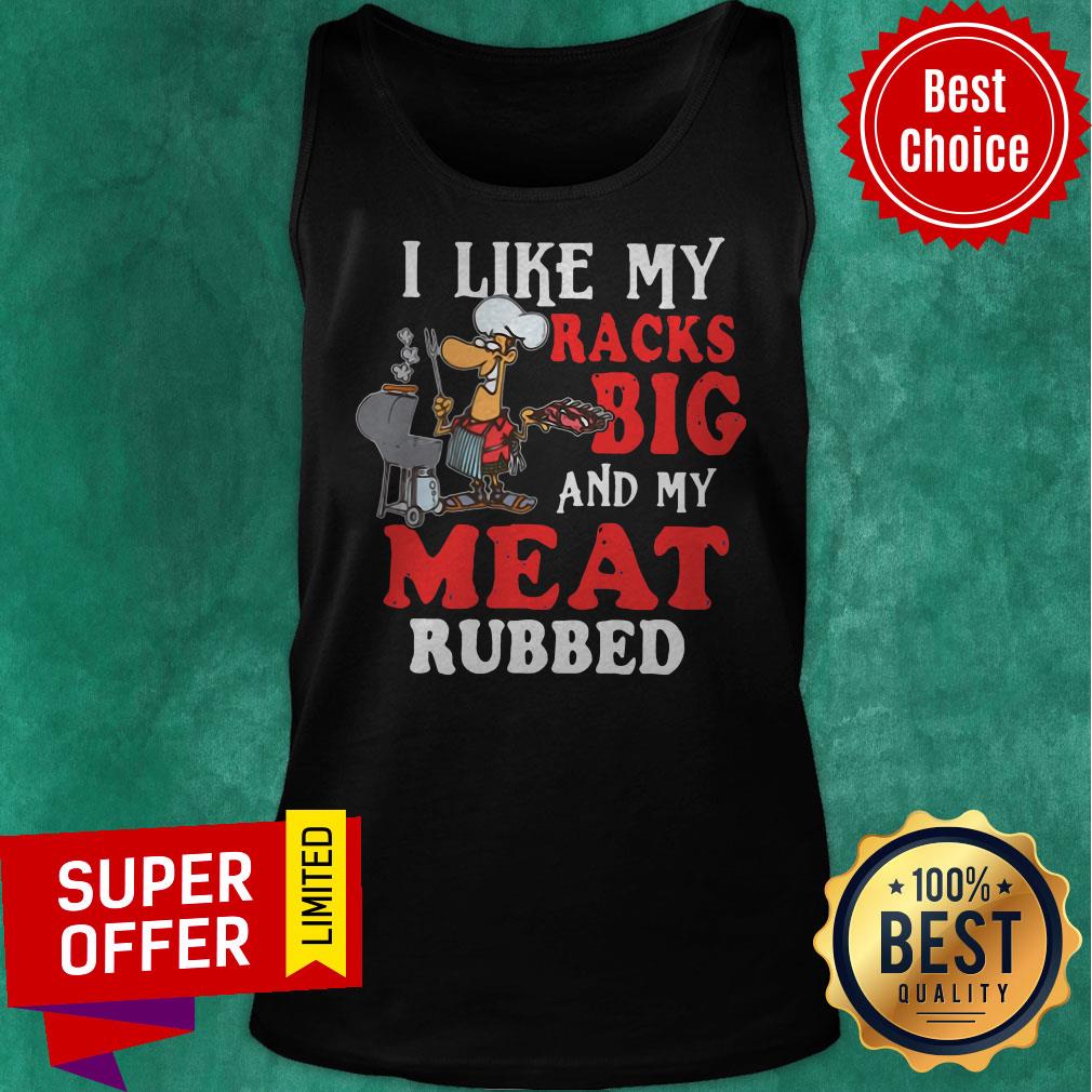 Official I Like My Racks Big And My Meat Rubbed Shirt - Image 5