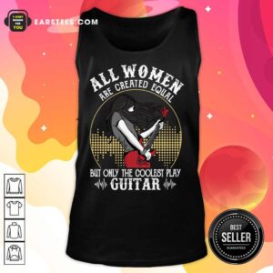 Alternative view of All Women Are Created Equal But Only The Coolest Play Guitar Shirt