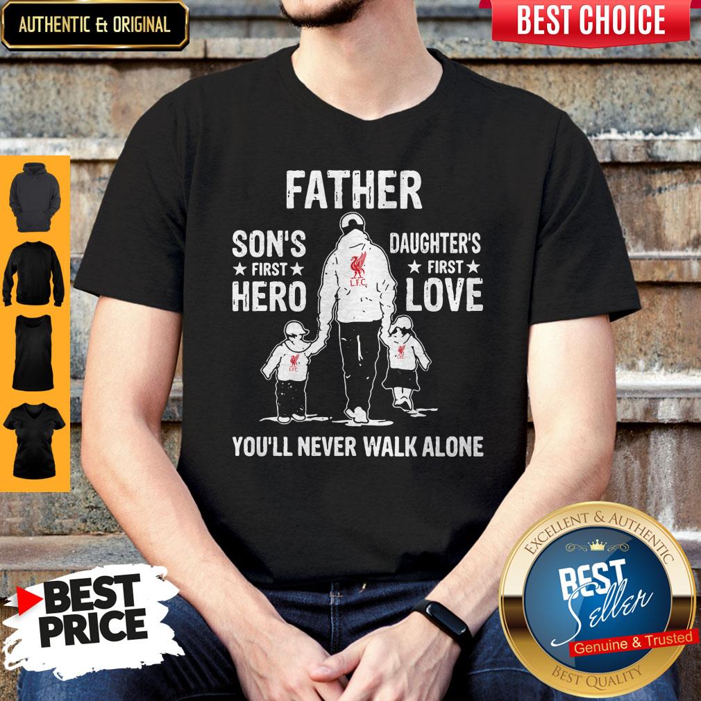 LFC Father Son's First Hero Daughters First Love You'll Never Walk Alone Shirt