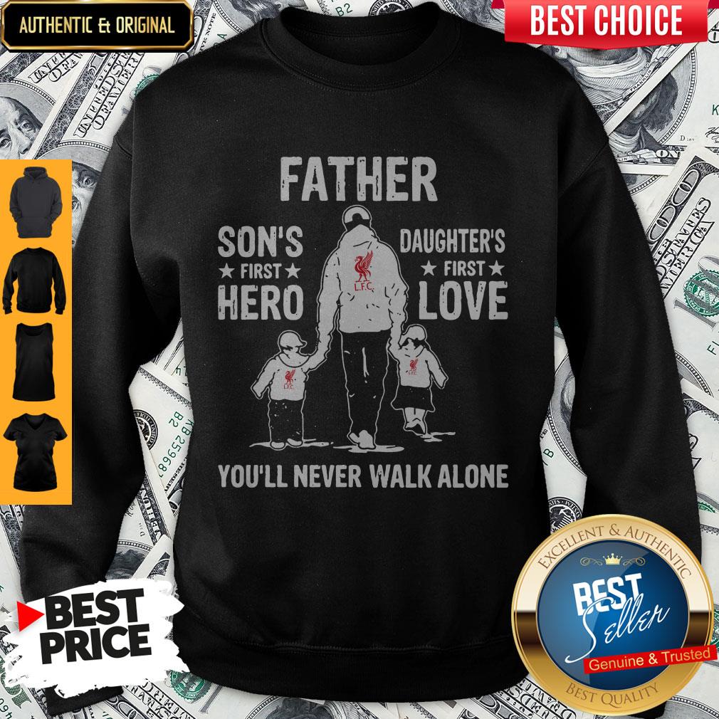 LFC Father Son's First Hero Daughters First Love You'll Never Walk Alone Shirt - Image 4