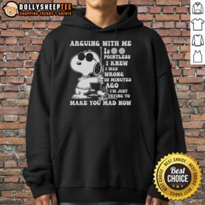 Alternative view of Original Snoopy Arguing With Me Is Pointless I Knew Was Wrong I'm Just Trying To Make You Mad T-Shirt